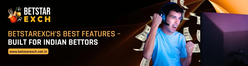 Betstarexch’s Best Features – Built for Indian Bettors