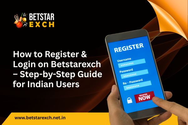 You are currently viewing How to Register & Login on Betstarexch – Step-by-Step Guide for Indian Users