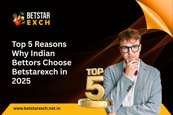 You are currently viewing Top 5 Reasons Why Indian Bettors Choose Betstarexch in 2025