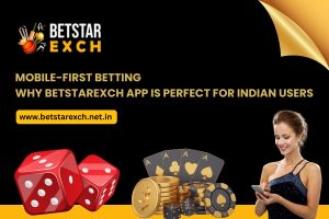 Mobile-First Betting – Why Betstarexch App is Perfect for Indian Users